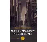 May tomorrow never come