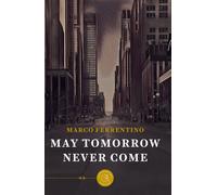 May tomorrow never come - Ferrentino Marco