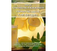 May Unusual Holidays Word Search The Sequel: Hours of Relaxing Fun and Mental Stimulation