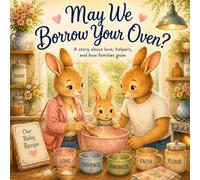 May We Borrow Your Oven: A Story about Love, Helpers, and how Families Grow