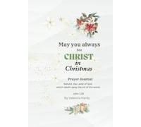 May you always see CHRIST in Christmas: Prayer Journal