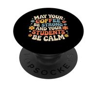 May Your Coffee Be Strong And Your Students Be Calm - PopSockets PopGrip Adesivo