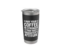 May Your Coffee Be Stronger Than Your Daughter's Attitude Bicchiere termico in acciaio inox doppia parete