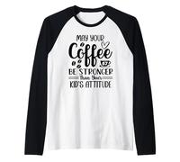 May Your Coffee Be Stronger Than Your Kid's Attitude Mom 67 Maglia con Maniche Raglan