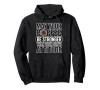 May Your Coffee Be Stronger Than Your Son's Attitude Felpa con Cappuccio