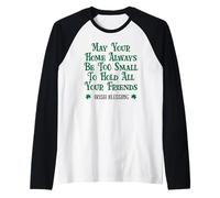 May Your Home Be Too Small to Hold all Your Friends Irish Maglia con Maniche Raglan