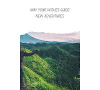 May your wishes guide new adventures: A Journal for Exploring Dreams and Embracing New Horizons