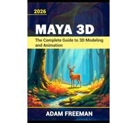 Maya 3D The Complete Guide to 3D Modeling and Animation