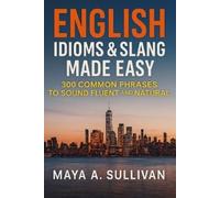 Maya A Sullivan English Idioms & Slang Made Easy (Tascabile)
