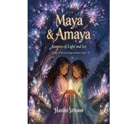 Maya and Amaya Keepers of Light and Joy: A Magical Tale of courage and Inner light