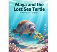Maya and the Lost Sea Turtle: A Heartwarming Underwater Adventure About Kindness, Courage, and Helping Others Find Their Way Home for Ages 3-7