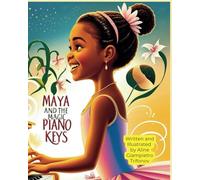 Maya and the Magic Piano Keys: "A Beautiful Journey of Dreams, Music, and Perseverance"