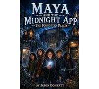 Maya and the Midnight App: The Forgotten Places