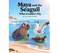 Maya and the Seagull Who Couldn’t Fly: A Heartwarming Underwater Adventure About Encouragement, Kindness, and Social-Emotional Learning for Ages 3-7