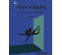 Maya Andrew: Les aventures de Lys Andrew, Tome 1