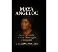 MAYA ANGELOU: Poeta, attivista e voce di coraggio e speranza