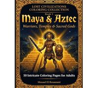 Maya & Aztec: Warriors, Temples & Sacred Gods: 50 Intricate Coloring Pages for Adults