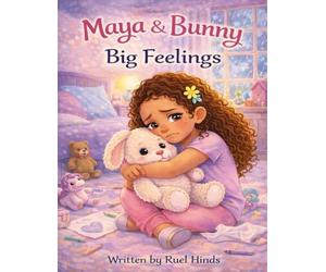 Maya & Bunny: Big Feelings: A Gentle Story About Understanding Sadness and Finding Comfort: 4