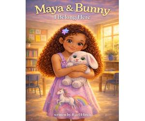 Maya & Bunny: I Belong Here: A gentle story about belonging, courage, and finding your place
