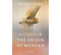 Maya C. Popa Wound Is the Origin of Wonder (Copertina rigida)