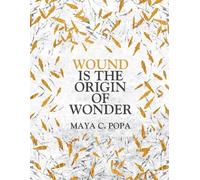 Maya C. Popa Wound is the Origin of Wonder (Tascabile)