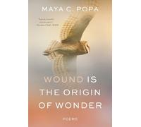 Maya C. Popa Wound Is the Origin of Wonder (Tascabile)