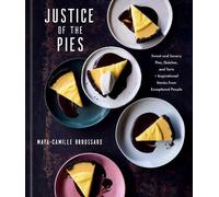 Justice of the Pies: Sweet and Savory Pies, Quiches, and Tarts plus Inspirational Stories from Exceptional People: A Baking Book