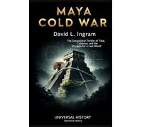 Maya Cold War: The Geopolitical Thriller of Tikal, Calakmul, and the Struggle for a Lost World