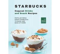 Maya Colt Starbucks Copycat Drinks and Snack Recipes (Tascabile)