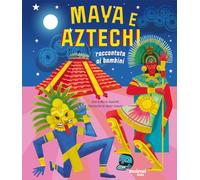 Maya e aztechi. Raccontati ai bambini. Ediz. a colori