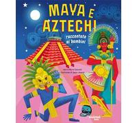 Maya e aztechi. Raccontati ai bambini. Ediz. a colori