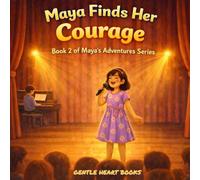 Maya Finds her Courage: Book 2 of Maya’s adventure Series