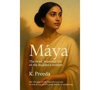 Māyā: Her life was a brief, beautiful prelude to one of the world's great stories of awakening.