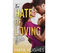 Maya Hughes The Hate of Loving You (Tascabile)