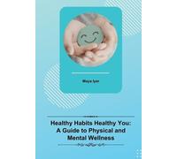 Maya Iyer Healthy Habits Healthy You: A Guide to Physical and Mental (Tascabile)
