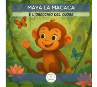 Maya la Macaca: e l'orecchio del cuore