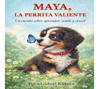 MAYA, la perrita valiente: Un cuento sobre aprender, sentir y crecer
