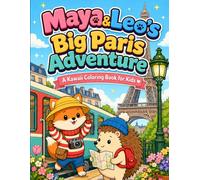 Maya & Leo's Paris Adventure: A Cute Kawaii Coloring Book for Kids Ages 4-10 Featuring a Fox, a Hedgehog, and Pip the Sparrow