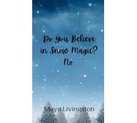 Maya Livingston Do You Believe in Snow Magic? No. (Copertina rigida)