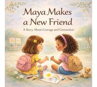 Maya Makes a New Friend: A Story About Courage and Connection