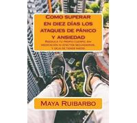 Maya Ruibarbo Como superar en diez días los ataques de pánico y ansi (Tascabile)