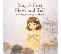 Maya’s First Show and Tell: A Story About Confidence and Speaking Up