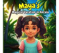 Maya’s Magical Vacation in Kerala: A Journey Through Culture, Nature, and Wonder