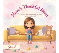 Maya’s Thankful Heart: A Story About Appreciation and Kindness