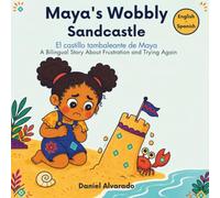 Maya’s Wobbly Sandcastle - El castillo tambaleante de Maya: A Bilingual Story About Frustration and Trying Again / Un cuento bilingüe sobre la frustración y cómo volver a intentarlo