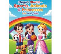 Maya’s World - Sports, Animals & Princesses Coloring Fun: Personalized Coloring Book for Kids, Toddlers & Preschool Girls - Sports, Animals, Princesses, Hobbies, Fun Activities, Gift Idea