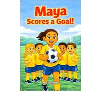 Maya Scores a Goal: A Kids Soccer Story About Resilience, Confidence, and Never Giving Up
