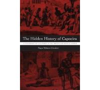 Maya Talmon-Chvaicer The Hidden History of Capoeira (Tascabile)