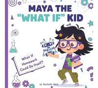 Maya the "What If" Kid: What If Homework Could Do Itself?