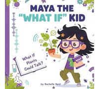 Maya the "What If" Kid: What If Plants Could Talk?